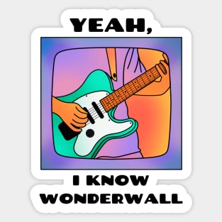 Yeah, i know wonderwall (version 1) Sticker